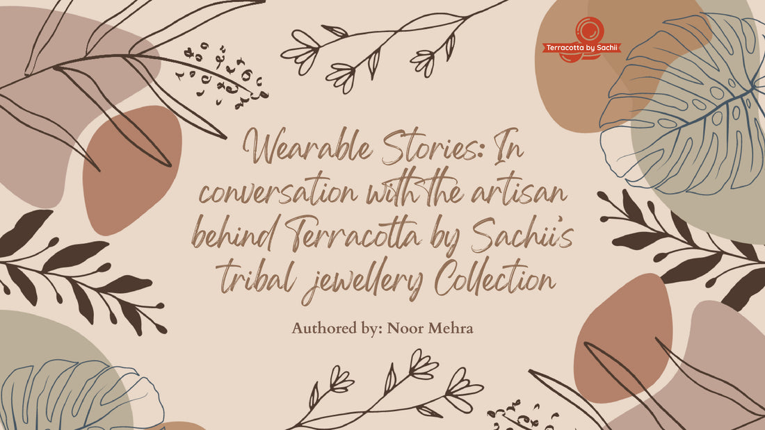 Wearable Stories: In conversation with the artisan behind Terracotta by Sachii’s tribal jewellery Collection